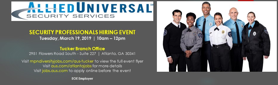 Allied Universal Security Professionals Hiring Event | Tuesday, March 19, 2019 | 10:00am - 12:00pm | Tucker Branch Office | 2751 Flowers Road South, Suite 229, Atlanta, GA 30341 | 